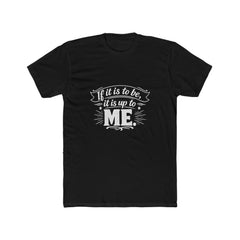 Crew Tee — “If it is to be, it is up to me” Motivational Graphic T-Shirt